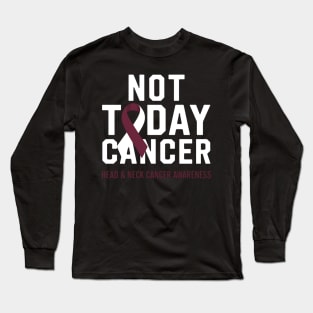 Not Today Cancer - Throat Head & Neck Cancer Awareness Long Sleeve T-Shirt